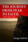The Journey from Fear to Faith Take the Leap