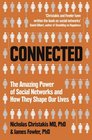 Connected The Amazing Power of Social Networks and How They Shape Our Lives