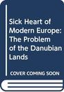 Sick Heart of Modern Europe The Problem of the Danubian Lands