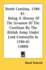 North Carolina 178081 Being A History Of The Invasion Of The Carolinas By The British Army Under Lord Cornwallis In 178081