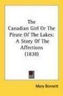 The Canadian Girl Or The Pirate Of The Lakes A Story Of The Affections