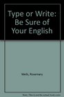 Type or Write Be Sure of Your English