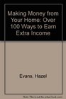 Making Money from Your Home Over 100 Ways to Earn Extra Income