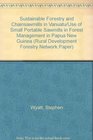 Sustainable Forestry and Chainsawmills in Vanuatu/Use of Small Portable Sawmills in Forest Management in Papua New Guinea