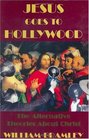 Jesus Goes to Hollywood The Alternative Theories About Christ