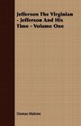 Jefferson The Virginian  Jefferson And His Time  Volume One