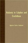 Atalanta in Calydon and Erechtheus