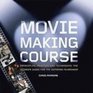 Movie Making Course Principles Practice and Techniques  the Ultimate Guide for the Aspiring Filmmaker