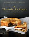 The Artful Pie Project A Sweet and Savoury Book of Recipes