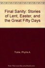 Final Sanity Stories of Lent Easter and the Great Fifty Days