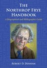 The Northrop Frye Handbook A Biographical and Bibliographic Guide