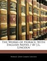 The Works of Horace With English Notes / by JL Lincoln