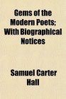 Gems of the Modern Poets With Biographical Notices