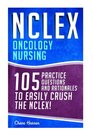 NCLEX Oncology Nursing 105 Practice Questions  Rationales to EASILY Crush the NCLEX