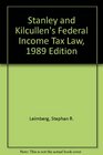 Stanley and Kilcullen's Federal Income Tax Law 1989 Edition