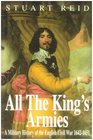 All the King's Armies A Military History of the English Civil War 16421651