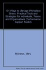 101 Ways to Manage Workplace Stress Practical Tools and Strategies for Individuals Teams and Organisations