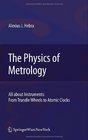The Physics of Metrology All about Instruments From Trundle Wheels to Atomic Clocks