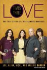 Love Times Three Our True Story of a Polygamous Marriage