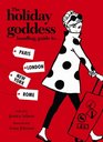 The Holiday Goddess Handbag Guide to Paris London New York and Rome