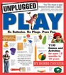 Unplugged Play No Batteries No Plugs Pure Fun