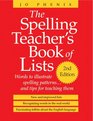 The Spelling Teacher's Book of Lists Words to Illustrate Spelling Patternsand Tips for Teaching Them