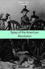 Spies of the American Revolution The History of George Washington's Secret Spying Ring