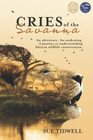 Cries of the Savanna: An adventure. An awakening. A journey to understanding African wildlife conservation.