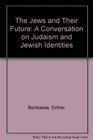The Jews and Their Future A Conversation on Judaism and Jewish Identities