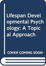 Lifespan Developmental Psychology A Topical Approach