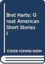 Bret Harte Great American Short Stories I