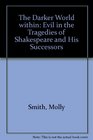 The Darker World Within Evil in the Tragedies of Shakespeare and His Successors