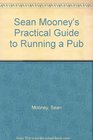 Sean Mooney's Practical Guide to Running a Pub
