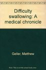 Difficulty swallowing A medical chronicle