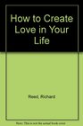 How to Create Love in Your Life