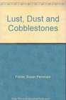 Lust Dust and Cobblestones
