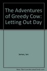 The Adventures of Greedy Cow Letting Out Day