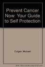 Prevent Cancer Now Your Guide to Self Protection