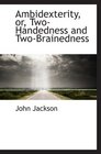Ambidexterity or TwoHandedness and TwoBrainedness
