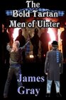 The Bold Tartan Men oF Ulster: The Bold Tartan Of Ulster