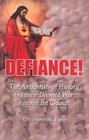 DEFIANCE! The Antichrists of History and their Doomed War Against the Church