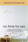 No Time for Sex Finding the Time You Need for Getting the Love You Want