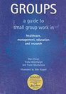 Groups A Guide to Small Group Work in Healthcare Management Education And Research