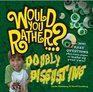 Would You Rather Doubly Disgusting Over 300 All New Crazy Questions Plus Extra Pages to Make Up Your Own