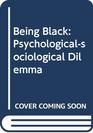 Being Black Psychologicalsociological Dilemma