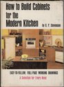 How to Build Cabinets for the Modern Kitchen