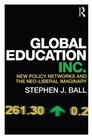 Global Education Inc New policy networks and the neoliberal imaginary