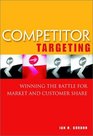 Competitor Targeting Winning the Battle for Market and Customer Share