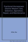 FractionalHorsepower Electric Motors Use Selection Operation Repair and Maintenance