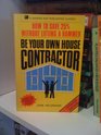 Be Your Own House Contractor How to Save 25 Percent Without Lifting a Hammer